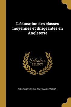 Paperback L'éducation des classes moyennes et dirigeantes en Angleterre [French] Book