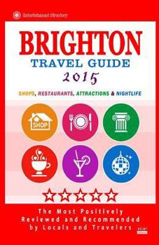 Brighton Travel Guide 2015: Shops, Restaurants, Attractions and Nightlife in Brighton, England (City Travel Guide 2015)