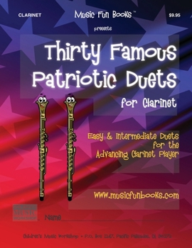 Paperback Thirty Famous Patriotic Duets for Clarinet: Easy and Intermediate Duets for the Advancing Clarinet Player Book