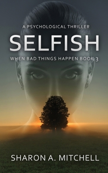 Selfish - Book #3 of the When Bad Things Happen