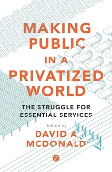 Paperback Making Public in a Privatized World: The Struggle for Essential Services Book