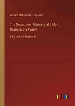 Paperback The Newcomes; Memoirs of a Most Respectable Family: Volume 2 - in large print Book