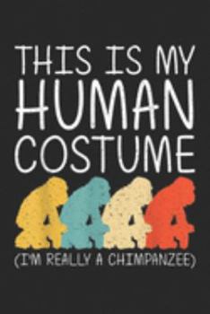 this is my human costume (I'm really a chimpanzee): Chimpanzee Halloween Human Costume Monkey Ape Easy DIY Gift  Journal/Notebook Blank Lined Ruled 6x9 100 Pages