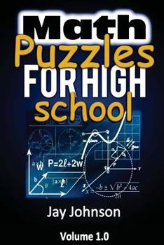 Paperback Math Puzzles For High School: The Unique Math Puzzles and Logic Problems for Kids Routine Brain Workout - Math Puzzles For Teens (The Brain Games fo Book