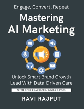 Mastering AI Marketing Now: Personalize Marketing Instantly | Drive Loyalty with AI Today | Smart Recommendations Made Easy | Boost Engagement Without Limits | Future-Ready Marketing Fast