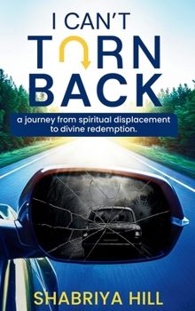 Hardcover I Can't Turn Back: A Journey from Spiritual Displacement to Divine Redemption Book