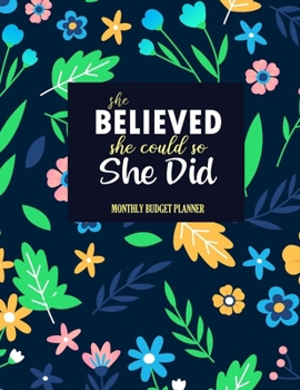 She believed she could so she did: Monthly Budget Planner: Monthly Budget Planner Bill Tracker Organizer Tracking Income and Expense, Saving and Withdrawal for Every Month
