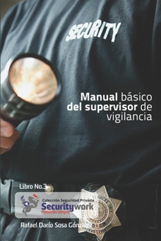 Paperback Manual Basico del Supervisor de Vigilancia: Manual Basico Spupervisor de Seguridad [Spanish] Book