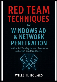 Paperback Red Team Techniques for Windows AD & Network Penetration: Practical Red Teaming, Network Penetration and Active Directory Attacks Book