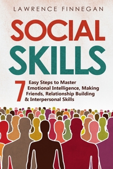 Paperback Social Skills: 7 Easy Steps to Master Emotional Intelligence, Making Friends, Relationship Building & Interpersonal Skills Book