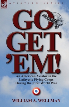 Paperback Go, Get 'Em! an American Aviator in the Lafayette Flying Corps During the First World War Book