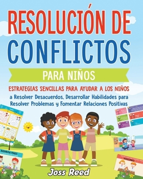 Resolución de conflictos para niños: Estrategias sencillas para ayudar a los niños a resolver desacuerdos, desarrollar habilidades para resolver ... detectives emocionales) (Spanish Edition)