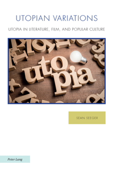 Utopian Variations : Utopia in Literature, Film, and Popular Culture