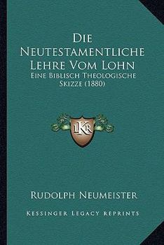 Paperback Die Neutestamentliche Lehre Vom Lohn: Eine Biblisch Theologische Skizze (1880) [German] Book