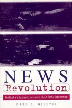 Hardcover News Revolution: Political and Economic Decisions about Global Information Book