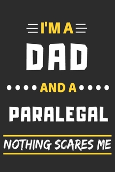 I'm A Dad And A Paralegal Nothing Scares Me: lined notebook,funny gift for fathers