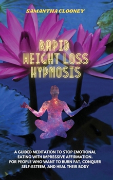 Hardcover Rapid Weight Loss Hypnosis: A Guided Meditation to Stop Emotional Eating with Impressive Affirmation. For People who Want to Burn Fat, Conquer Sel Book