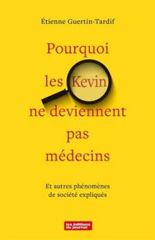 Paperback Pourquoi les Kevin ne deviennent pas médecins et autres phénomènes de société expliqués [French] Book