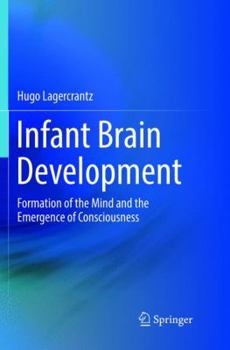 Paperback Infant Brain Development: Formation of the Mind and the Emergence of Consciousness Book