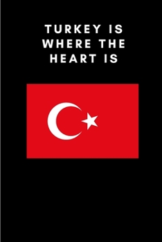 Turkey is where the heart is: Country Flag A5 Notebook to write in with 120 pages