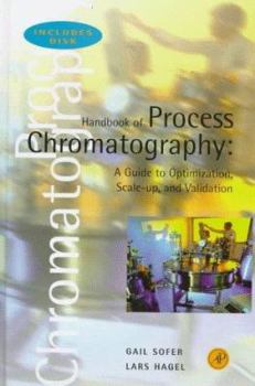 Hardcover Handbook of Process Chromatography: A Guide to Optimization, Scale Up, and Validation Book