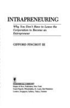 Intrapreneuring: Why You Don't Have to Leave the Corporation to Become an Entrepreneur