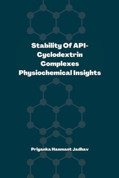 Paperback Stability of API-Cyclodextrin Complexes: Physicochemical Insights: Stability of API-Cyclodextrin Complexes: Physicochemical Insights: Physicochemical Book
