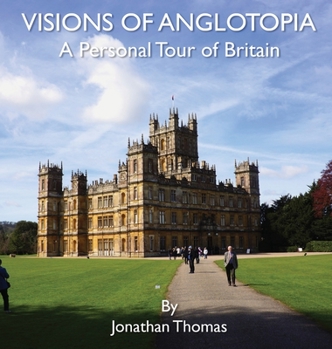 Hardcover Visions of Anglotopia: A Personal Tour of Britain Book