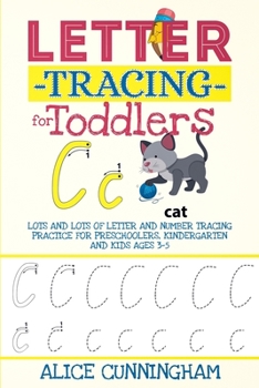 Letter Tracing for Toddlers: Lots and Lots of Letter and Number Tracing Practice for Preschoolers, Kindergarten and Kids Ages 3-5.