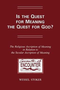 Paperback Is the Quest for Meaning the Quest for God?: The Religious Ascription of Meaning in Relation to the Secular Ascription of Meaning: A Theological Study Book