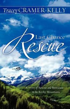 Paperback Last Chance Rescue: A Story Of Rescue And Romance In The Rocky Mountains Book