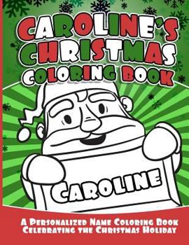 Paperback Caroline's Christmas Coloring Book: A Personalized Name Coloring Book Celebrating the Christmas Holiday Book