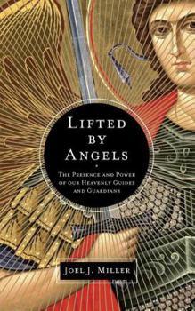 Paperback Lifted by Angels: The Presence and Power of Our Heavenly Guides and Guardians Book