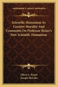 Paperback Scientific Humanism As Creative Morality And Comments On Professor Reiser's New Scientific Humanism Book