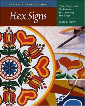 Hardcover Hex Signs: Tips, Tools, and Techniques for Learning the Craft (Heritage Crafts Today) Book