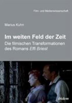 Paperback Im weiten Feld der Zeit. Die filmischen Transformationen des Romans Effi Briest [German] Book