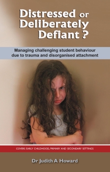 Paperback Distressed or Deliberately Defiant?: Managing challenging student behaviour due to trauma and disorganised attachment Book