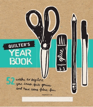 Paperback Quilter's Yearbook: 52 Weeks to Explore Your Inner Quilt Genius and Have Some Fabric Fun Book