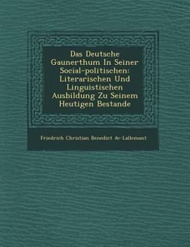 Paperback Das Deutsche Gaunerthum in Seiner Social-Politischen: Literarischen Und Linguistischen Ausbildung Zu Seinem Heutigen Bestande [German] Book