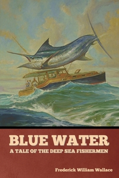 Paperback Blue Water: A Tale of the Deep Sea Fishermen Book