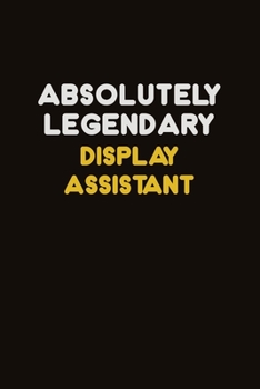 Absolutely Legendary Display Assistant: Career journal, notebook and writing journal for encouraging men, women and kids. A framework for building your career.