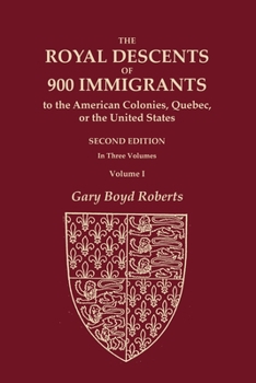 Paperback The Royal Descents of 900 Immigrants to the American Colonies, Quebec, or the United States Who Were Themselves Notable or Left Descendants Notable in Book