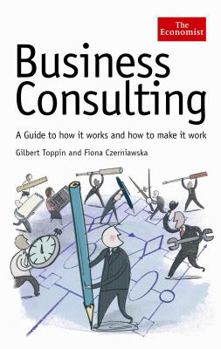 Hardcover Business Consulting: A Guide to How It Works and How to Make It Work Book