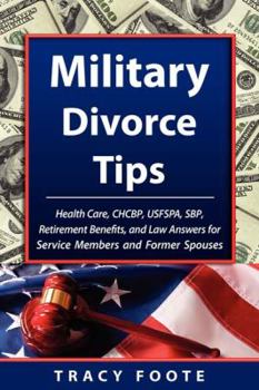 Paperback Military Divorce Tips: Health Care Chcbp, Uniformed Services Former Spouses Protection ACT Usfspa, Survivor Benefit Plan Sbp, Retirement Bene Book