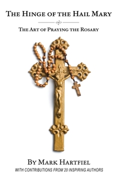 Paperback The Hinge of the Hail Mary: The Art of Praying the Rosary Book