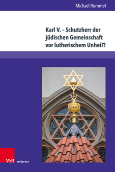 Hardcover Karl V. - Schutzherr Der Judischen Gemeinschaft VOR Lutherischem Unheil?: Vergleichende Studie Zur Judischen Interpretation Der Reformationszeit in As [German] Book
