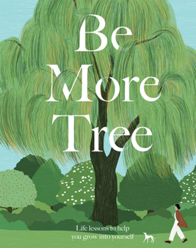 Hardcover Be More Tree: Life Lessons to Help You Grow Into Yourself Book