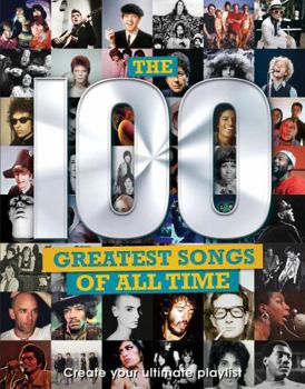 Hardcover The 100 Greatest Songs of All Time: Create Your Ultimate Playlist Book