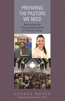 Paperback Preparing the Pastors We Need: Reclaiming the Congregation's Role in Training Clergy Book