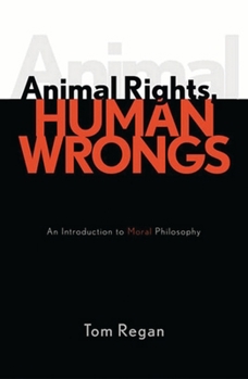 Paperback Animal Rights, Human Wrongs: An Introduction to Moral Philosophy Book